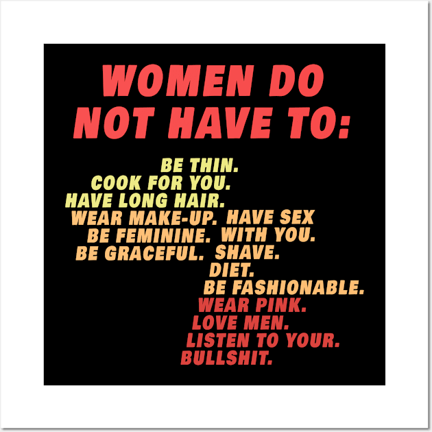 Women Do Not Have To Wall Art by Magic Arts